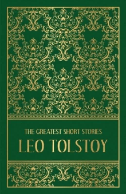 The Greatest Short Stories of Leo Tolstoy : Deluxe Hardbound Edition Hardback