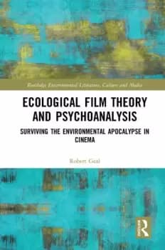 Ecological Film Theory and PsychoanalysisSurviving the Environmental Apocalypse in Cinema