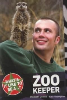 Whats it like to be a zoo keeper? by Elizabeth Dowen