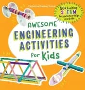 awesome engineering activities for kids 50 exciting steam projects to desig