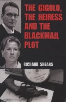 The Gigolo the Heiress and the Blackmail Plot by Richard Shears Book