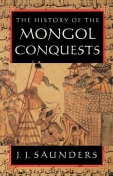The History of the Mongol Conquests by J. J. Saunders Book