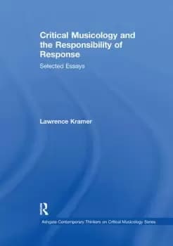 Critical Musicology and the Responsibility of ResponseSelected Essays