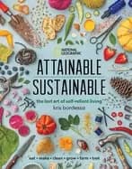 attainable sustainable the lost art of self reliant living