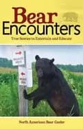 bear encounters true stories to entertain and educate north american bear c