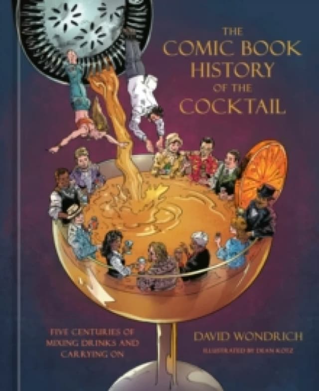 The Comic Book History of the Cocktail : Five Centuries of Mixing Drinks and Carrying On Hardback