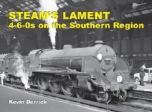 STEAM'S LAMENT 4-6-0s on the Southern Region Hardback