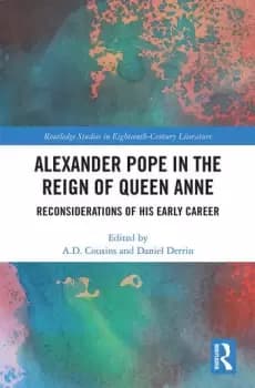 Alexander Pope in The Reign of Queen AnneReconsiderations of His Early Career