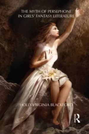 The Myth of Persephone in Girls Fantasy Literature