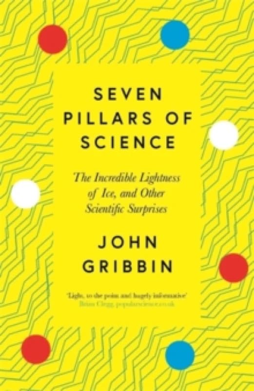 Seven Pillars of Science : The Incredible Lightness of Ice, and Other Scientific Surprises Paperback / softback