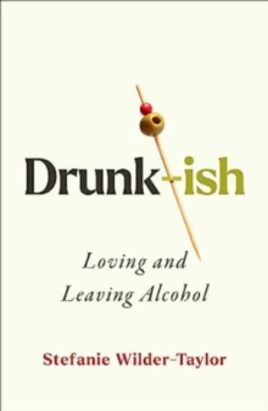 Drunk-ish : A Memoir of Loving and Leaving Alcohol Hardback