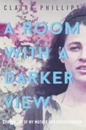 room with a darker view chronicles of my mother and schizophrenia