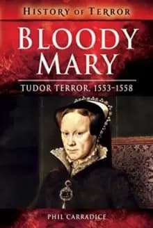 Bloody Mary : Tudor Terror, 1553-1558