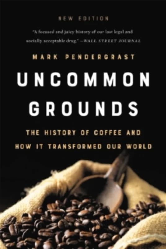 Uncommon Grounds (New edition) : The History of Coffee and How It Transformed Our World Paperback / softback