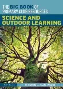 The Big Book of Primary Club Resources: Science and Outdoor Learning : Science and Outdoor Learning