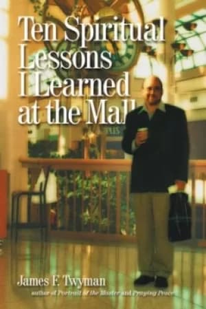 Ten spiritual lessons I learned at the mall by James Twyman