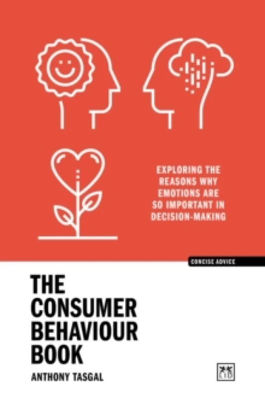 The Consumer Behaviour Book : Exploring the reasons why emotions are so important in decision-making Paperback / softback