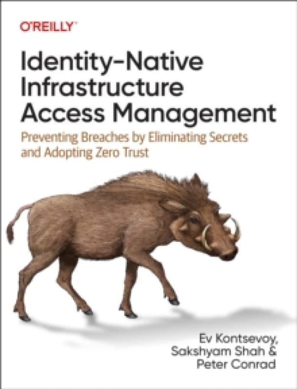 Identity-Native Infrastructure Access Management. Paperback. By Ev Kontsevoy, Sakshyam Shah, Peter Conrad Books