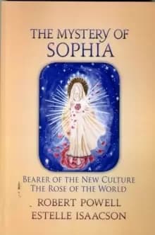 The Mystery of Sophia : Bearer of the New Culture: The Rose of the World