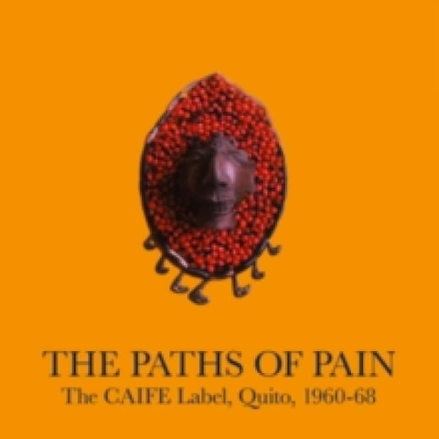 The Paths of Pain, the CAIFE Label, Quito, 1960-68 Vinyl