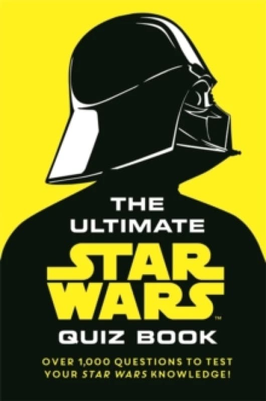 The Ultimate Star Wars Quiz Book : Over 1,000 questions to test your Star Wars knowledge! Hardback