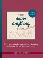 draw anything book over 200 simple step by step drawing sequences for all k
