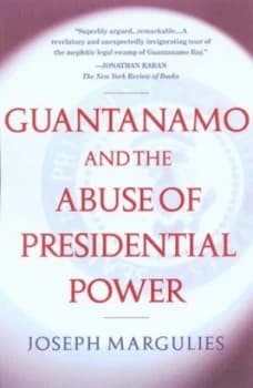 Guantnamo and the Abuse of Presidential Power by Joseph Margulies Paperback