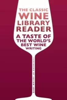 The Classic Wine Library reader : A taste of the world's best wine writing