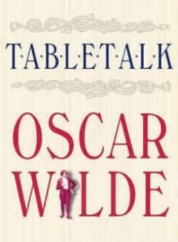 Table Talk by Oscar Wilde and Thomas Wright Hardback