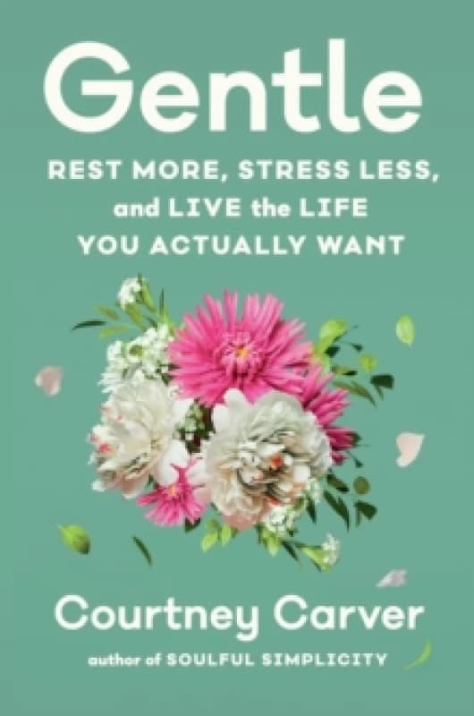 Gentle : Rest More, Stress Less, and Live the Life You Actually Want Hardback