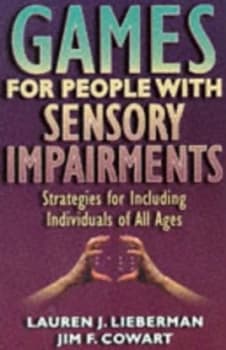 Games for People with Sensory Impairments by Lauren J Lieberman and Jim F Cowart Book