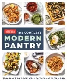 The Complete Modern Pantry : 500+ Ways to Cook with What You Have