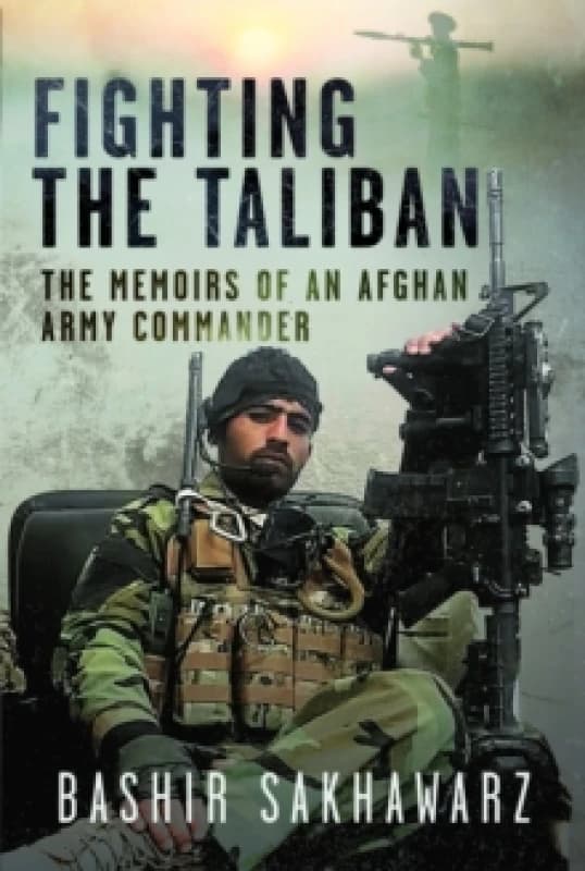Fighting the Taliban. Hardback. By Bashir Sakhavarz Books