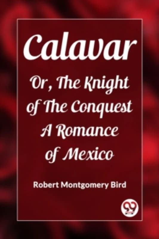 CalavarOr, The Knight of The Conquest A Romance of Mexico (Edition2023) Paperback / softback