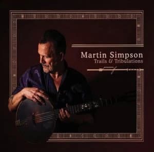 Trails & Tribulations by Martin Simpson CD Album