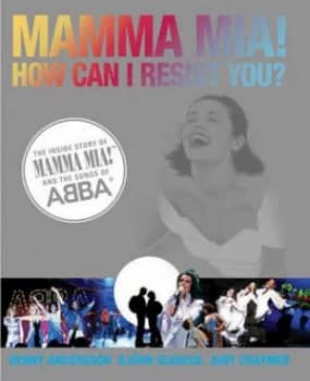 Mamma Mia How Can I Resist You by Benny Andersson Hardback