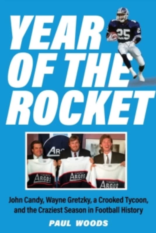 Year of the Rocket : John Candy, Wayne Gretzky, a Crooked Tycoon, and the Craziest Season in Football History Paperback / softback