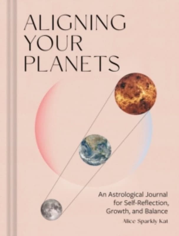 Aligning Your Planets : An Astrological Journal for Self-Reflection, Growth, and Balance Diary or journal