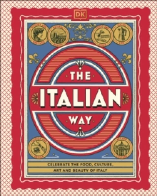 The Italian Way : Celebrate the Food, Culture, Art and Beauty of Italy Hardback