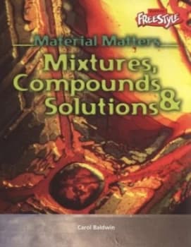 Mixtures Compounds and Solutions by Carol Baldwin Book