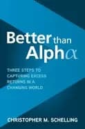 better than alpha three steps to capturing excess returns in a changing wor