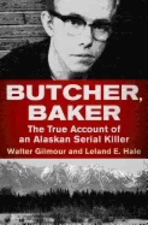 butcher baker the true account of an alaskan serial killer
