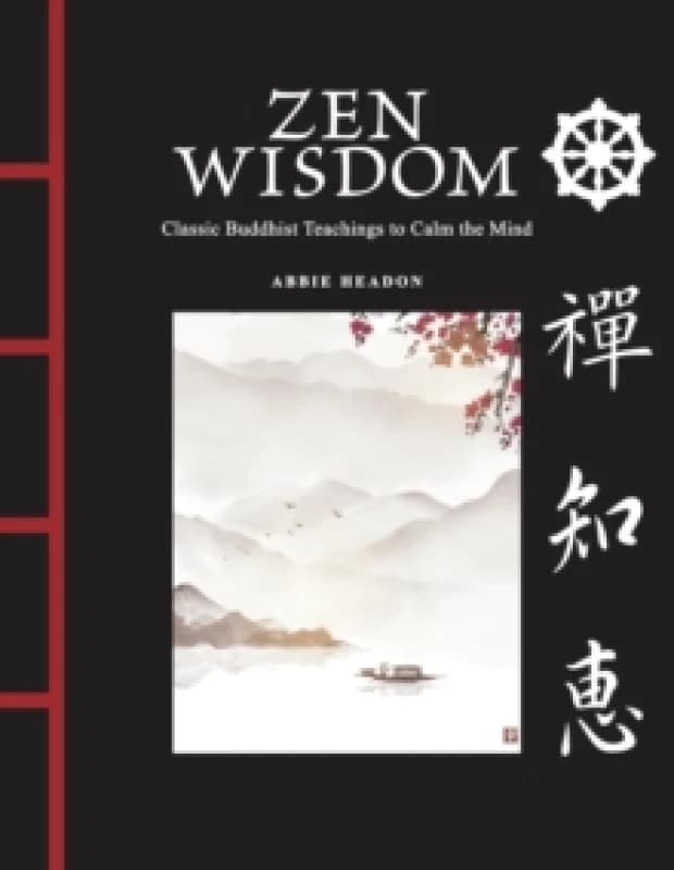 Zen Wisdom : Classic Buddhist Teachings to Calm the Mind Hardback