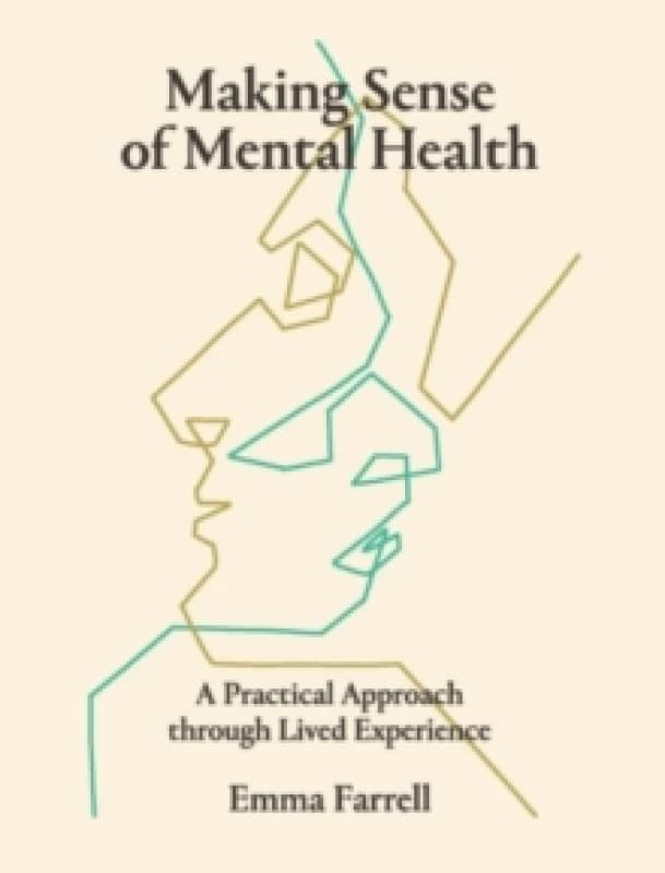 Making Sense of Mental Health : A Practical Approach through Lived Experience Paperback / softback