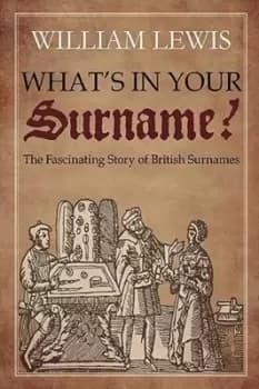 Whats in your surname? by William Lewis