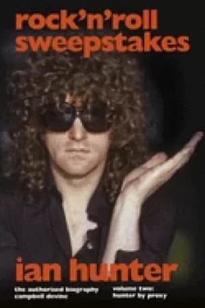 rock n roll sweepstakes the official biography of ian hunter volume 2