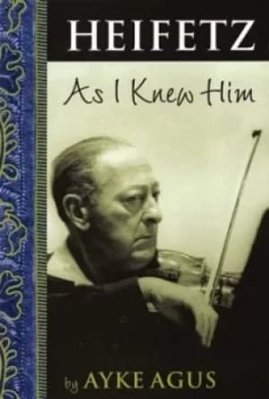 Heifetz as I knew him by Ayke Agus