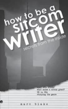 How to Be a Sitcom Writer by Marc Blake Paperback