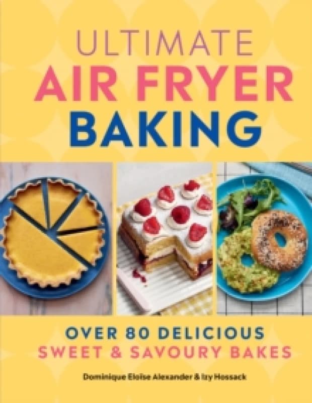 Ultimate Air Fryer Baking. Hardback. By Dominique Eloise Alexander, Izy Hossack Books