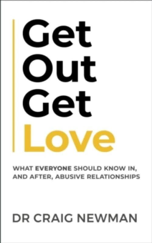 Get Out, Get Love : What everyone should know in, and after, abusive relationships Paperback / softback
